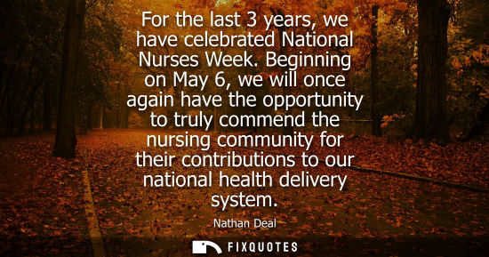 Small: For the last 3 years, we have celebrated National Nurses Week. Beginning on May 6, we will once again h