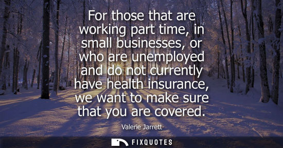 Small: For those that are working part time, in small businesses, or who are unemployed and do not currently h