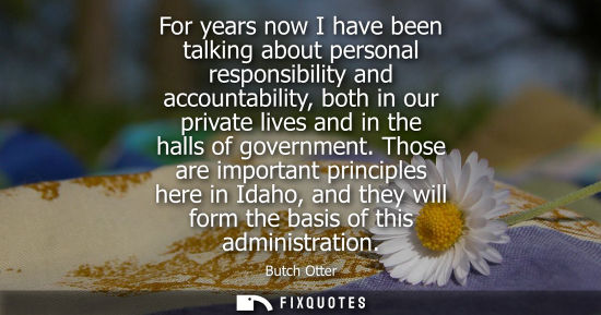 Small: For years now I have been talking about personal responsibility and accountability, both in our private