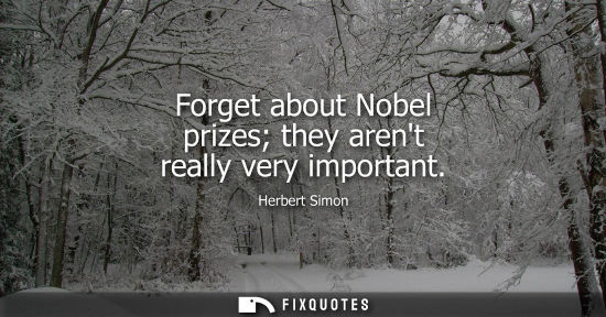 Small: Forget about Nobel prizes they arent really very important
