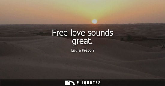Small: Free love sounds great