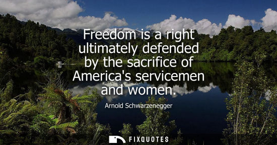 Small: Freedom is a right ultimately defended by the sacrifice of Americas servicemen and women