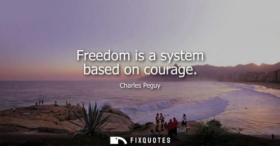 Small: Freedom is a system based on courage