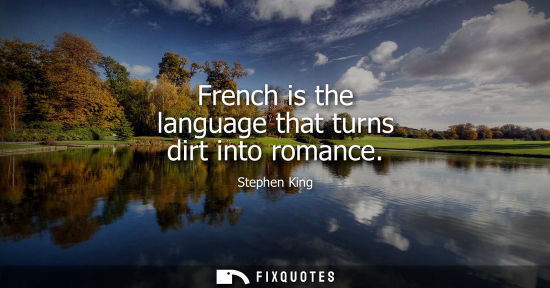 Small: French is the language that turns dirt into romance
