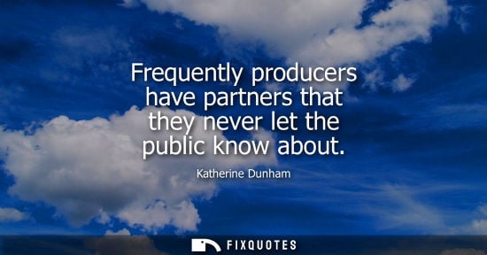Small: Frequently producers have partners that they never let the public know about