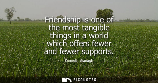 Small: Friendship is one of the most tangible things in a world which offers fewer and fewer supports