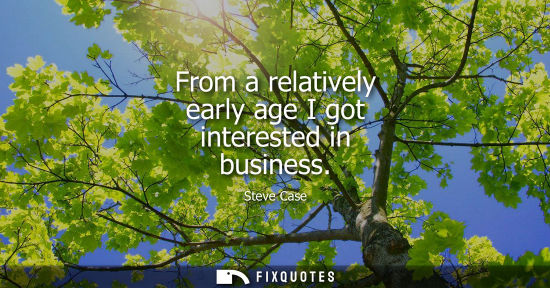 Small: From a relatively early age I got interested in business