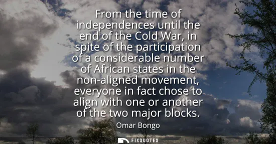 Small: From the time of independences until the end of the Cold War, in spite of the participation of a considerable 