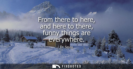 Small: From there to here, and here to there, funny things are everywhere