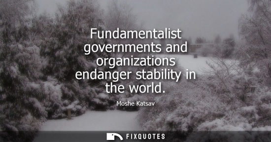 Small: Fundamentalist governments and organizations endanger stability in the world