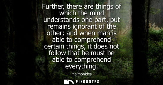 Small: Further, there are things of which the mind understands one part, but remains ignorant of the other and