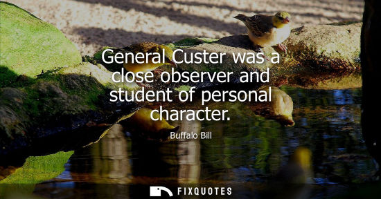 Small: General Custer was a close observer and student of personal character