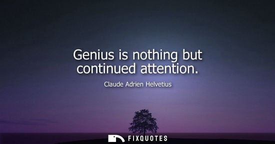 Small: Genius is nothing but continued attention