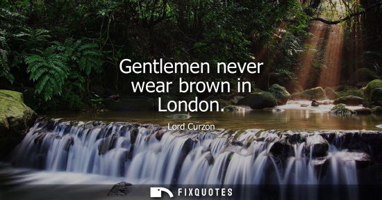 Small: Gentlemen never wear brown in London