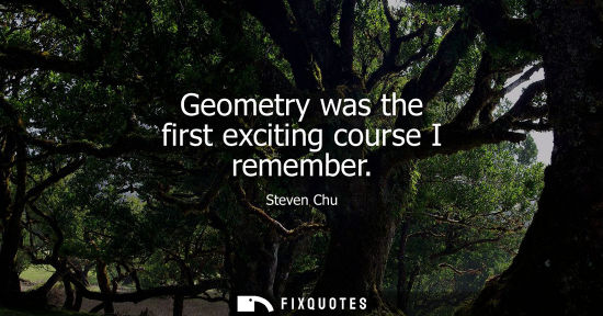 Small: Geometry was the first exciting course I remember