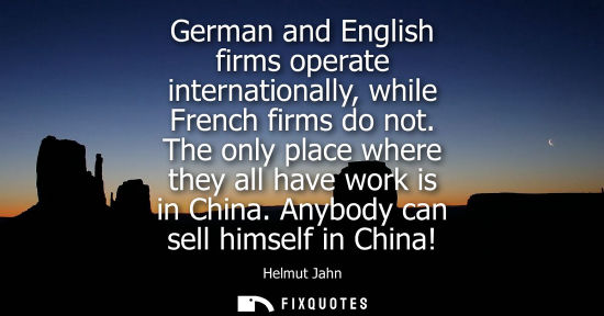 Small: German and English firms operate internationally, while French firms do not. The only place where they 