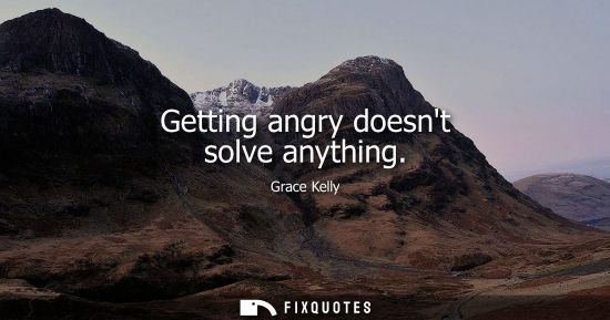 Small: Getting angry doesnt solve anything