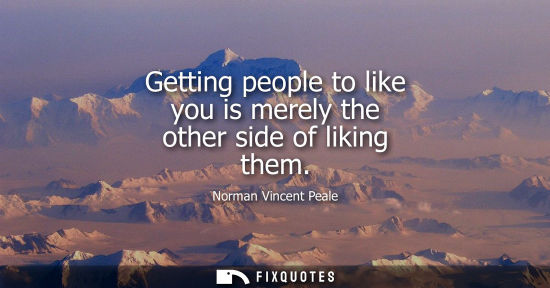 Small: Getting people to like you is merely the other side of liking them