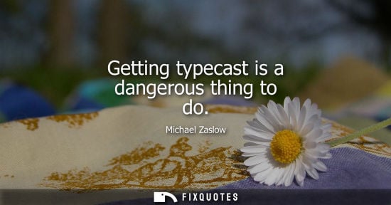 Small: Michael Zaslow: Getting typecast is a dangerous thing to do