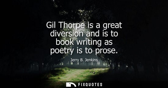 Small: Gil Thorpe is a great diversion and is to book writing as poetry is to prose - Jerry B. Jenkins