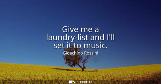 Small: Give me a laundry-list and Ill set it to music