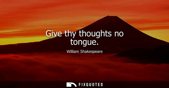 Small: Give thy thoughts no tongue