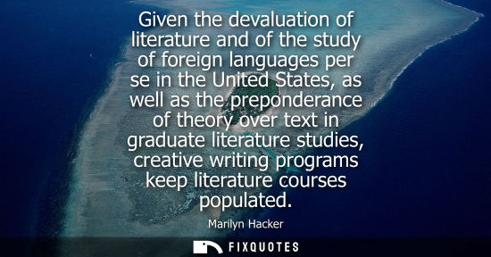 Small: Given the devaluation of literature and of the study of foreign languages per se in the United States, 