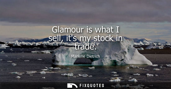 Small: Glamour is what I sell, its my stock in trade