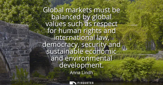 Small: Global markets must be balanced by global values such as respect for human rights and international law, democ