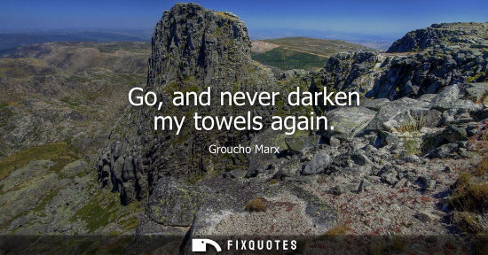 Small: Go, and never darken my towels again