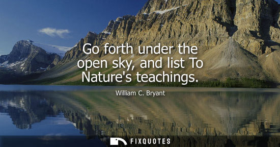 Small: Go forth under the open sky, and list To Natures teachings