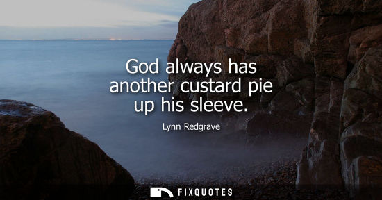 Small: God always has another custard pie up his sleeve