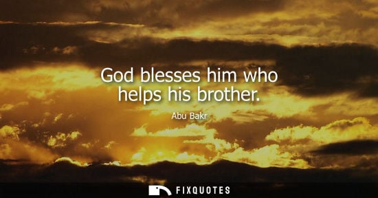 Small: Abu Bakr: God blesses him who helps his brother
