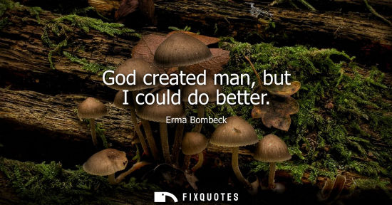 Small: God created man, but I could do better