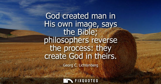 Small: God created man in His own image, says the Bible philosophers reverse the process: they create God in t