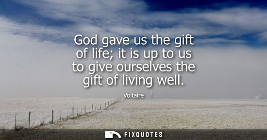 Small: God gave us the gift of life it is up to us to give ourselves the gift of living well