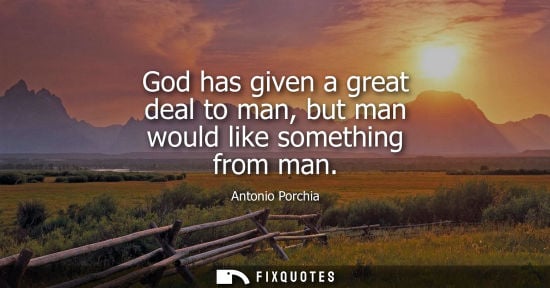 Small: God has given a great deal to man, but man would like something from man