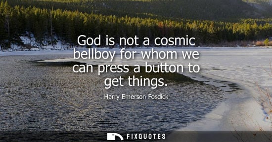 Small: God is not a cosmic bellboy for whom we can press a button to get things