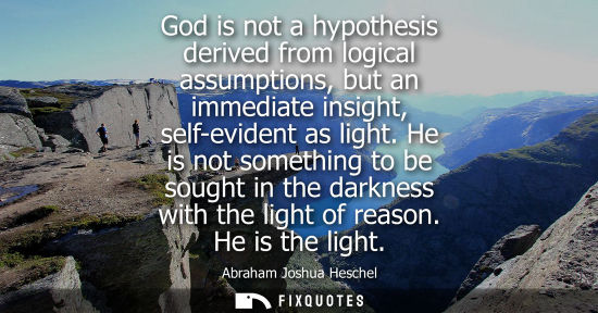 Small: God is not a hypothesis derived from logical assumptions, but an immediate insight, self-evident as light.
