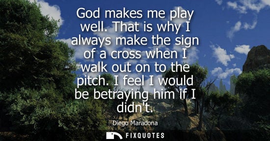 Small: God makes me play well. That is why I always make the sign of a cross when I walk out on to the pitch. 
