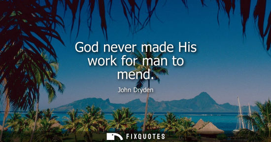 Small: God never made His work for man to mend