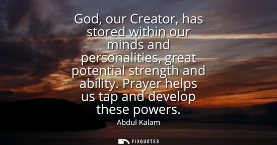Small: God, our Creator, has stored within our minds and personalities, great potential strength and ability. Prayer 