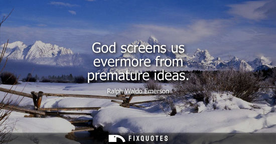 Small: God screens us evermore from premature ideas