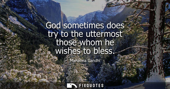 Small: God sometimes does try to the uttermost those whom he wishes to bless