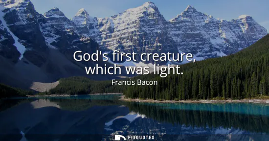 Small: Gods first creature, which was light