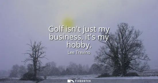 Small: Golf isnt just my business, its my hobby