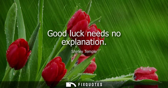 Small: Good luck needs no explanation