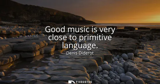 Small: Good music is very close to primitive language