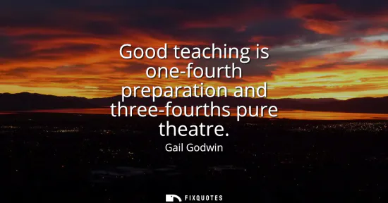 Small: Good teaching is one-fourth preparation and three-fourths pure theatre