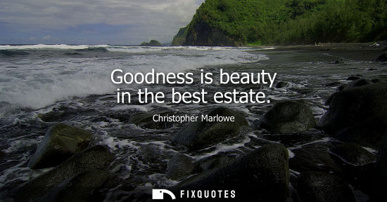 Small: Goodness is beauty in the best estate